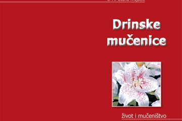 Drinske mučenice - život i mučeništvo Drinske mučenice - život i mučeništvo